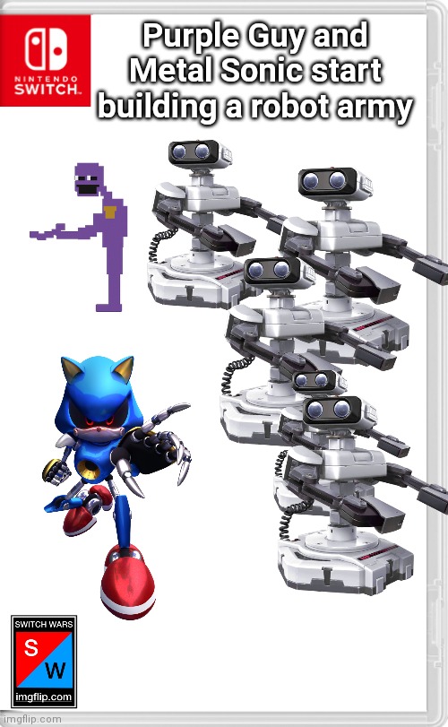 Haha, if only there was a group of remarkable people to stop them, but where are they anyway? | Purple Guy and Metal Sonic start building a robot army | image tagged in switch wars template,switch war | made w/ Imgflip meme maker