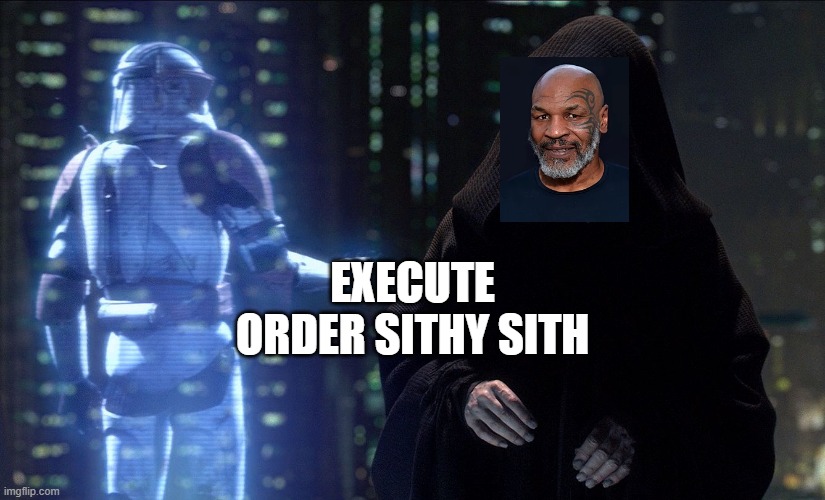 Execute Order 66 | EXECUTE ORDER SITHY SITH | image tagged in execute order 66,palpatine,emperor palpatine,star wars,mike tyson | made w/ Imgflip meme maker