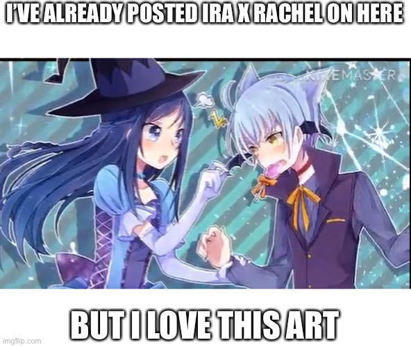 I’VE ALREADY POSTED IRA X RACHEL ON HERE; BUT I LOVE THIS ART | made w/ Imgflip meme maker