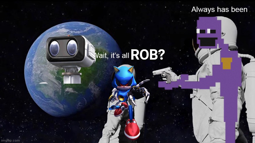 Wait, its all | ROB? | image tagged in wait its all | made w/ Imgflip meme maker