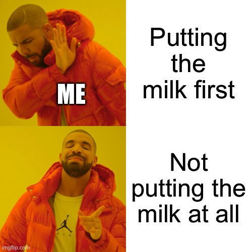 It’s true. Soggy cereal is the worst | Putting the milk first; ME; Not putting the milk at all | image tagged in memes,drake hotline bling,cereal,cereal wars,milk first,oh wow are you actually reading these tags | made w/ Imgflip meme maker