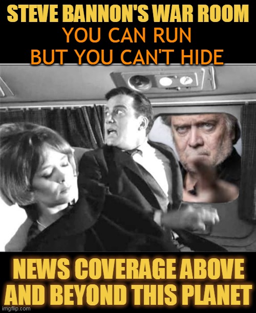 STEVE BANNON'S WAR ROOM; YOU CAN RUN
BUT YOU CAN'T HIDE; NEWS COVERAGE ABOVE AND BEYOND THIS PLANET | made w/ Imgflip meme maker