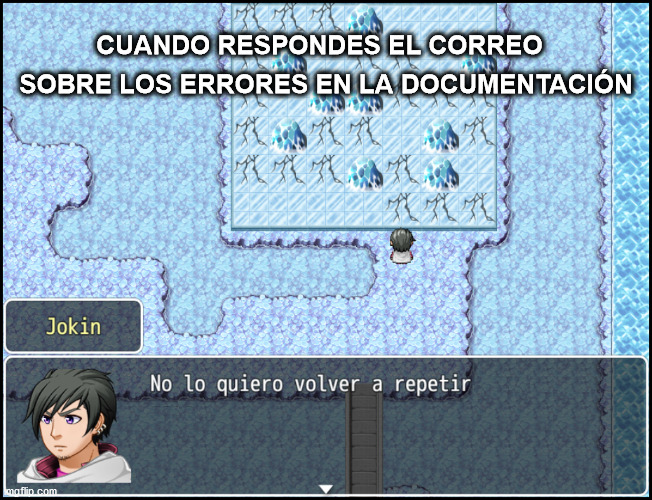 When you have to answer those e-mails | CUANDO RESPONDES EL CORREO; SOBRE LOS ERRORES EN LA DOCUMENTACIÓN | image tagged in no lo quiero volver a repetir | made w/ Imgflip meme maker