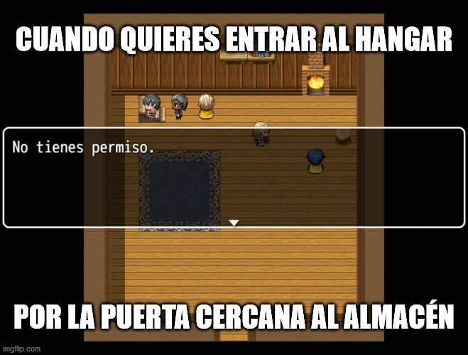 Queda terminantemente prohibido | CUANDO QUIERES ENTRAR AL HANGAR; POR LA PUERTA CERCANA AL ALMACÉN | image tagged in no tienes permiso | made w/ Imgflip meme maker