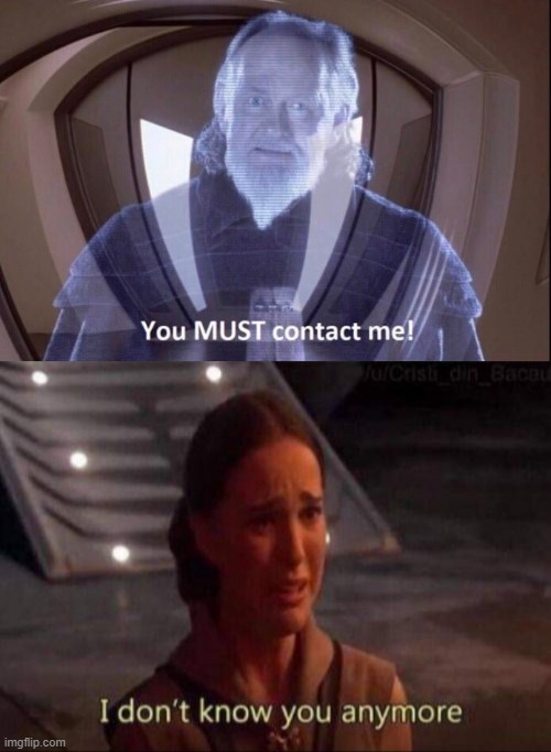 Just Using the Quotes | image tagged in padme,you must contact me | made w/ Imgflip meme maker