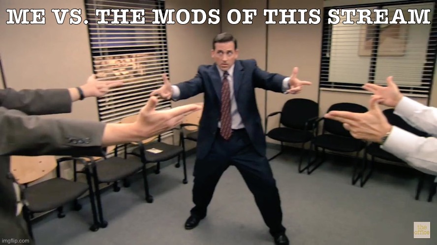Feelin’ a little outgunned | ME VS. THE MODS OF THIS STREAM | image tagged in the office finger guns,imgflip mods,imgflip humor,meanwhile on imgflip,meme stream,mods | made w/ Imgflip meme maker