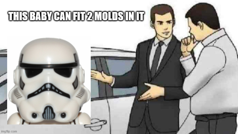 Car Salesman Slaps Roof Of Car | THIS BABY CAN FIT 2 MOLDS IN IT | image tagged in memes,car salesman slaps roof of car | made w/ Imgflip meme maker