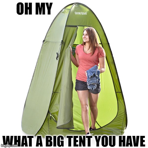 OH MY WHAT A BIG TENT YOU HAVE | made w/ Imgflip meme maker