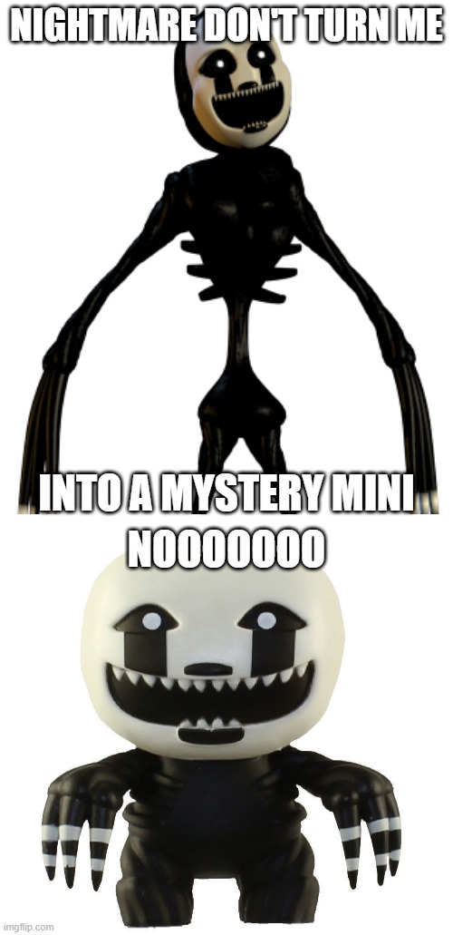 nightmare don't turn me into a mystery mini | NIGHTMARE DON'T TURN ME; INTO A MYSTERY MINI; NOOOOOOO | image tagged in memes,please don't turn me into a marketable plushie | made w/ Imgflip meme maker