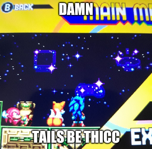 DAMN; TAILS BE THICC | image tagged in memes,funny,thicc,sonic,sonic mania | made w/ Imgflip meme maker