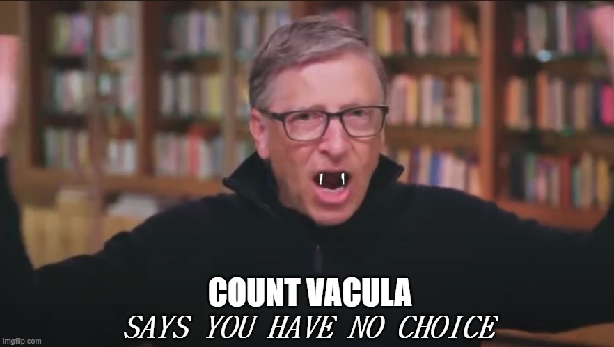 Gates of Hell | SAYS YOU HAVE NO CHOICE; COUNT VACULA | image tagged in bill gates,vaccines,vaccine,psycho | made w/ Imgflip meme maker