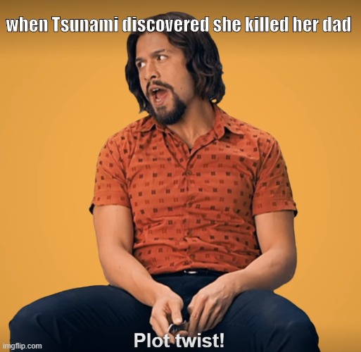 when Tsunami discovered she killed her dad | image tagged in wof | made w/ Imgflip meme maker