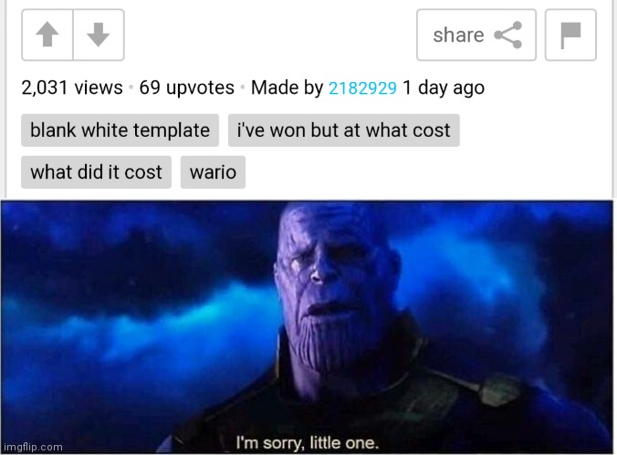 I really am | image tagged in thanos i'm sorry little one | made w/ Imgflip meme maker