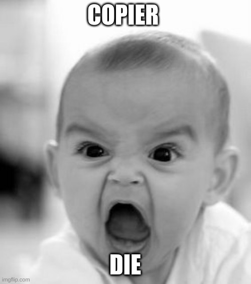 Angry Baby Meme | COPIER DIE | image tagged in memes,angry baby | made w/ Imgflip meme maker