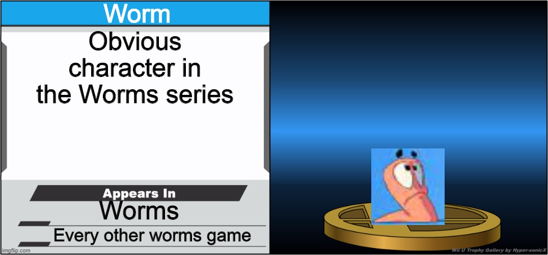 Worms memes N2: Worm Trophy | Worm; Obvious character in the Worms series; Worms; Every other worms game | image tagged in smash bros trophy | made w/ Imgflip meme maker