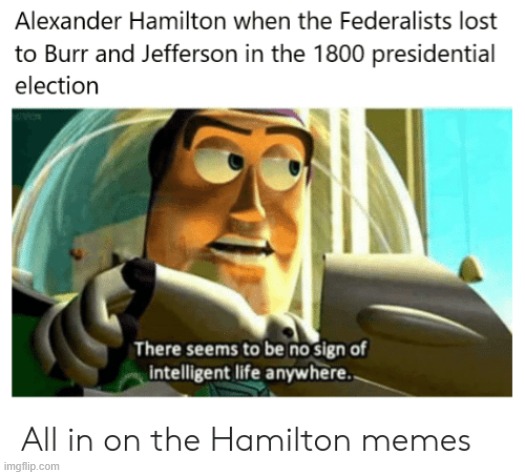 lol | image tagged in memes,funny,repost,hamilton,toy story | made w/ Imgflip meme maker