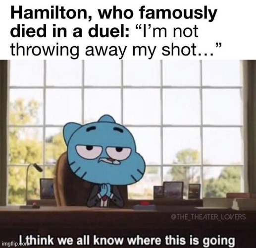 lol | image tagged in memes,funny,repost,hamilton | made w/ Imgflip meme maker