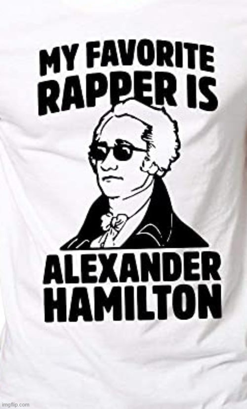 lol found this shirt | image tagged in memes,funny,rap,hamilton,repost | made w/ Imgflip meme maker