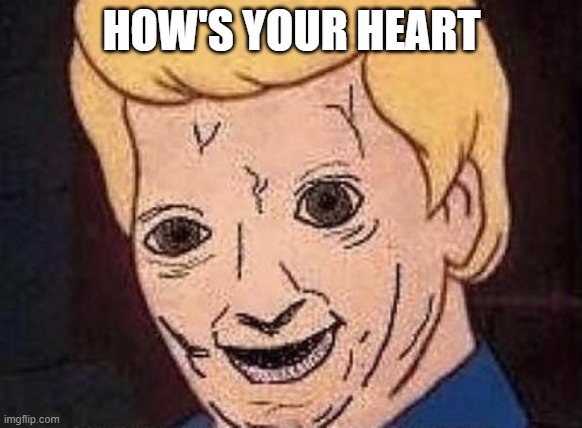 I'm an egg |  HOW'S YOUR HEART | image tagged in shaggy this isnt weed fred scooby doo | made w/ Imgflip meme maker