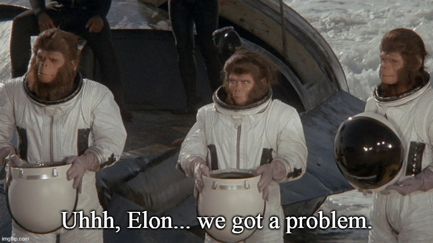 Welcome back to Earth... it's August, alright! | Uhhh, Elon... we got a problem. | image tagged in planet of the apes,elon musk,spacex,funny memes | made w/ Imgflip meme maker