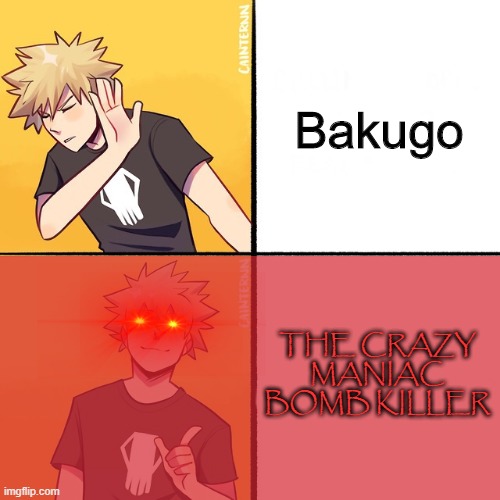 bnha version True tho | Bakugo; THE CRAZY MANIAC BOMB KILLER | image tagged in bakugo drake | made w/ Imgflip meme maker
