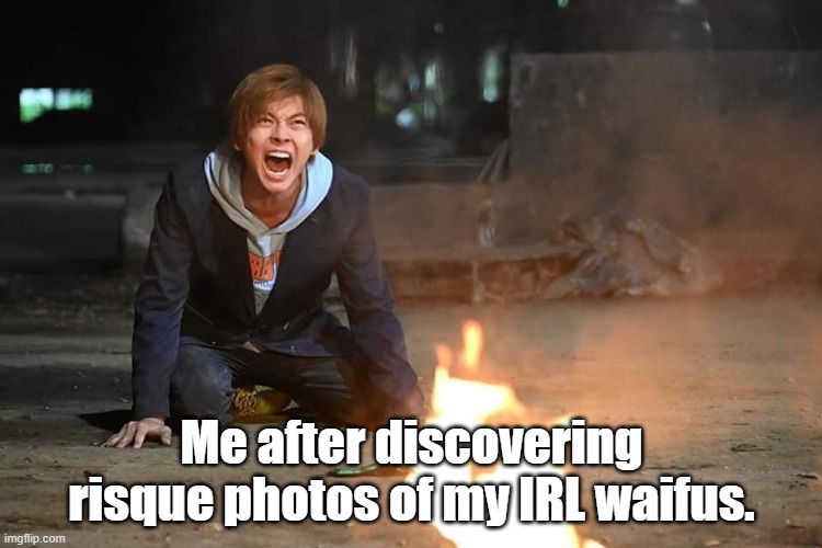 Aruto-sachou in Agony | Me after discovering risque photos of my IRL waifus. | image tagged in aruto-sachou in agony | made w/ Imgflip meme maker