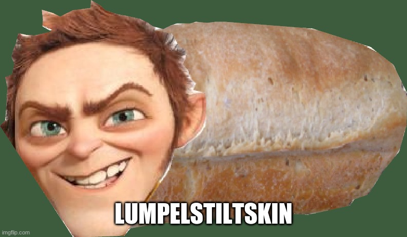 lumb of bread stiltskin | LUMPELSTILTSKIN | image tagged in shrek | made w/ Imgflip meme maker