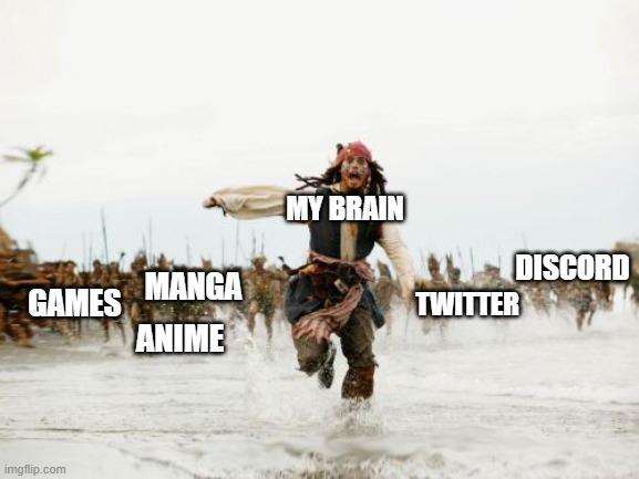 Jack Sparrow Being Chased | MY BRAIN; DISCORD; MANGA; GAMES; TWITTER; ANIME | image tagged in memes,jack sparrow being chased | made w/ Imgflip meme maker