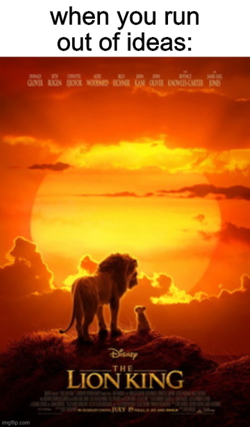 Ideas | when you run out of ideas: | image tagged in disney,memes,ideas,the lion king,live action | made w/ Imgflip meme maker