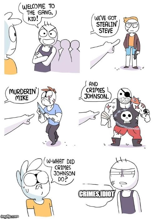 Crimes Johnson | CRIMES,IDIOT | image tagged in crimes johnson | made w/ Imgflip meme maker