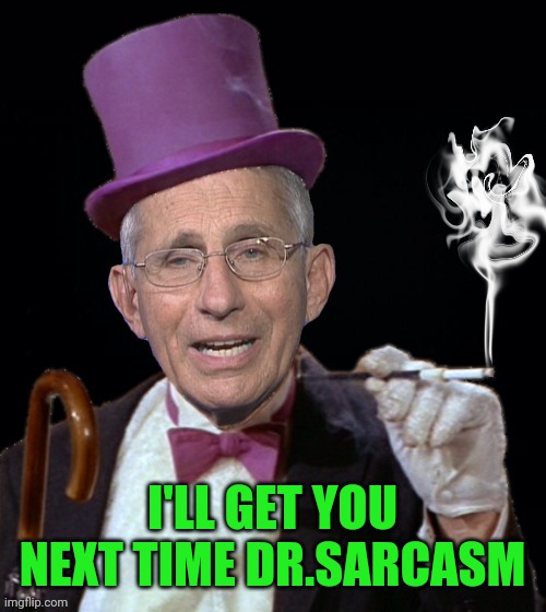 I'LL GET YOU NEXT TIME DR.SARCASM | made w/ Imgflip meme maker