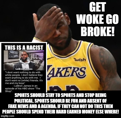 Get Woke Go Broke! NBA Viewership Plummets! | image tagged in nba,woke,lebron james | made w/ Imgflip meme maker
