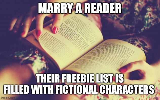 books | MARRY A READER; THEIR FREEBIE LIST IS FILLED WITH FICTIONAL CHARACTERS | image tagged in books | made w/ Imgflip meme maker