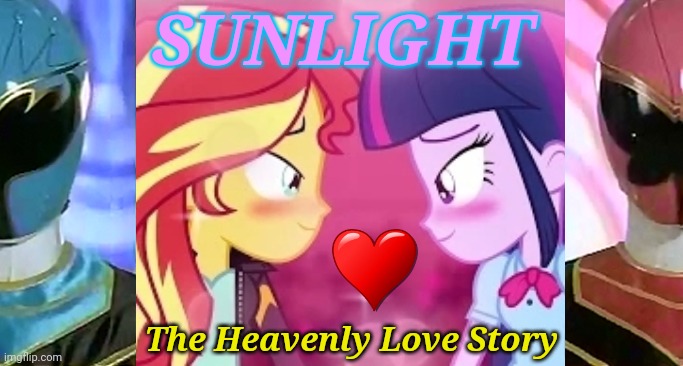 Sunlight: The Heavenly Love Story (2021 Movie) | SUNLIGHT; The Heavenly Love Story | image tagged in memes,my little pony,equestria girls,power rangers,love,still a better love story than twilight | made w/ Imgflip meme maker