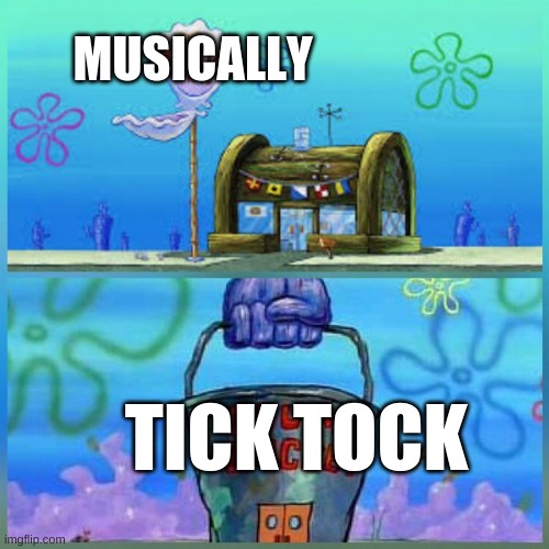 Krusty Krab Vs Chum Bucket | MUSICALLY; TICK TOCK | image tagged in memes,krusty krab vs chum bucket | made w/ Imgflip meme maker