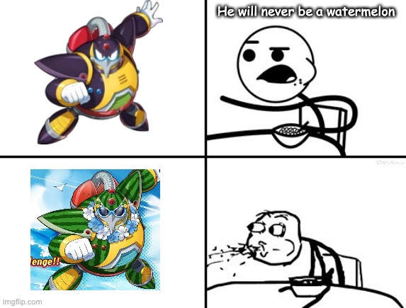Mega Man X DiVE is crazy | He will never be a watermelon | image tagged in he will never | made w/ Imgflip meme maker