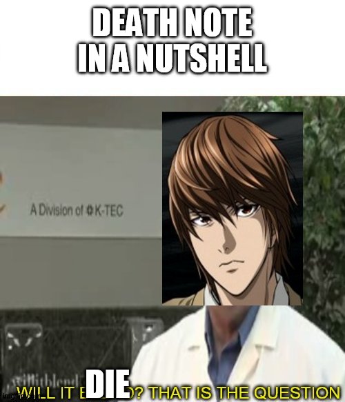 yes it dies | DEATH NOTE IN A NUTSHELL; DIE | image tagged in will it blend,anime | made w/ Imgflip meme maker