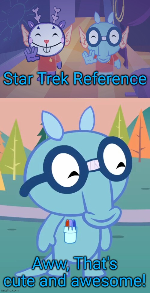 Star Trek Reference (HTF) | Star Trek Reference; Aww, That's cute and awesome! | image tagged in happy sniffles htf,star trek,memes,reference,crossover,happy tree friends | made w/ Imgflip meme maker