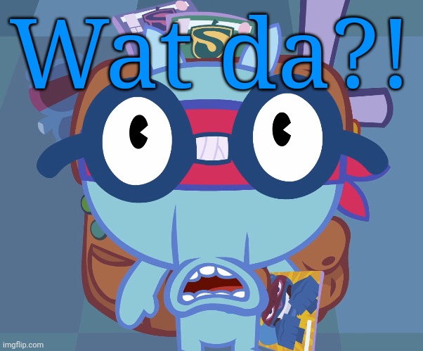 Surprised Sniffles (HTF) | Wat da?! | image tagged in surprised sniffles htf | made w/ Imgflip meme maker