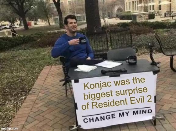 Change My Mind Meme | Konjac was the biggest surprise of Resident Evil 2 | image tagged in memes,change my mind | made w/ Imgflip meme maker