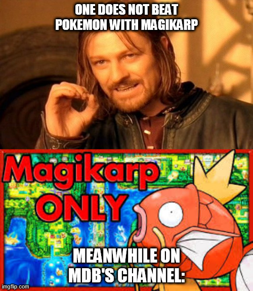 Pokemon | ONE DOES NOT BEAT POKEMON WITH MAGIKARP; MEANWHILE ON MDB'S CHANNEL: | image tagged in memes,one does not simply,pokemon | made w/ Imgflip meme maker