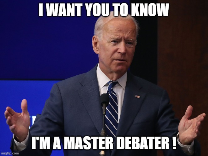 I WANT YOU TO KNOW I'M A MASTER DEBATER ! | made w/ Imgflip meme maker
