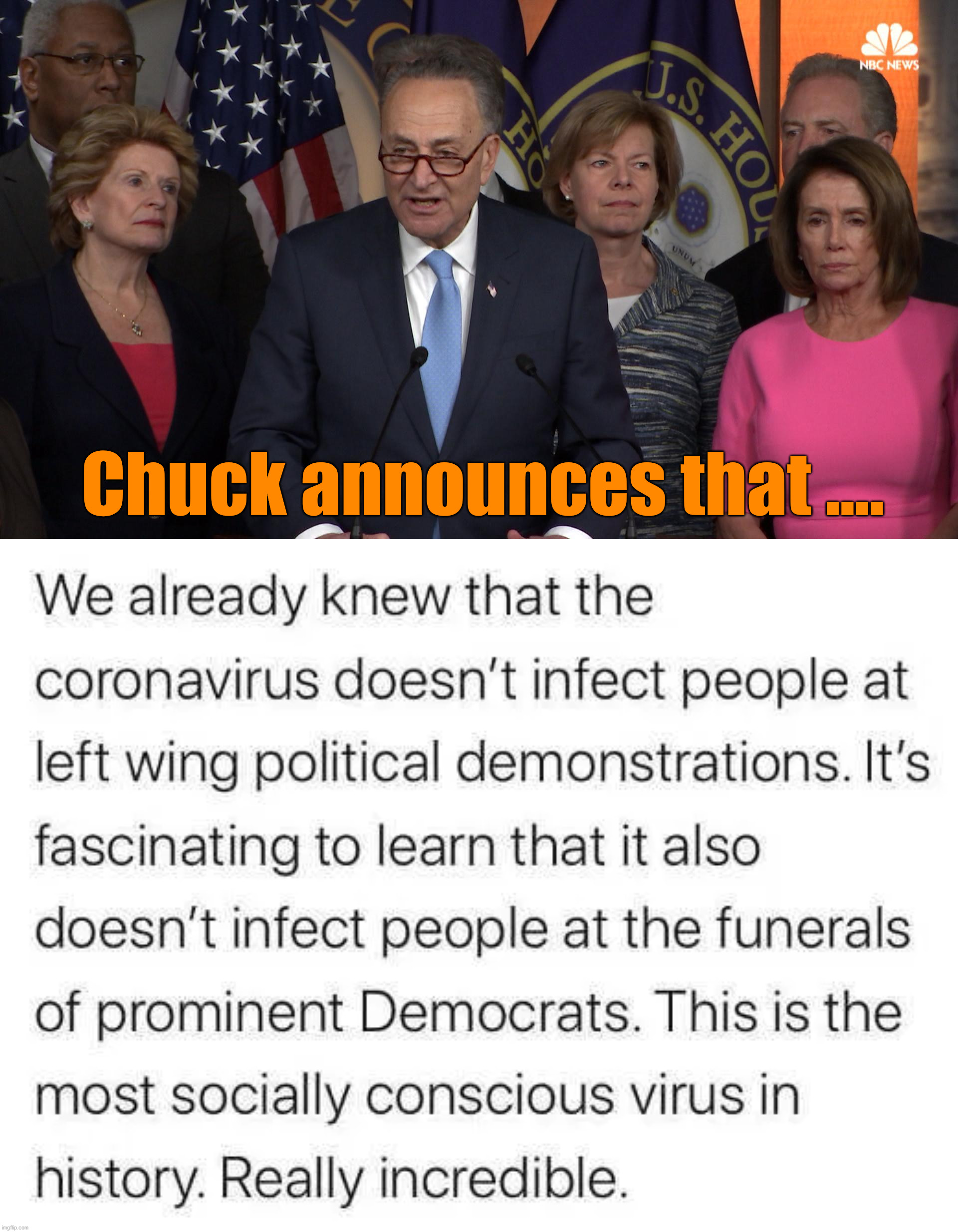 Weird that it does not affect leftist gatherings. | Chuck announces that .... | image tagged in democrat congressmen,leftists,coronavirus,group | made w/ Imgflip meme maker
