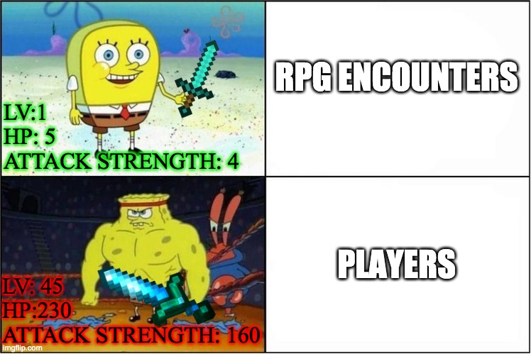 RPg encounter vs Player | RPG ENCOUNTERS; LV:1
HP: 5
ATTACK STRENGTH: 4; PLAYERS; LV: 45
HP:230
ATTACK STRENGTH: 160 | image tagged in weak vs strong spongebob | made w/ Imgflip meme maker