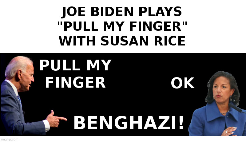 Joe Biden Plays "Pull My Finger" With Susan Rice | image tagged in joe biden,pull my finger,susan rice,benghazi | made w/ Imgflip meme maker
