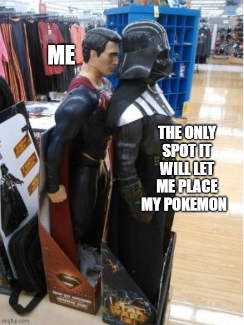 Superman Behind Darth Vader | ME; THE ONLY SPOT IT WILL LET ME PLACE MY POKEMON | image tagged in superman behind darth vader,pokemongo | made w/ Imgflip meme maker