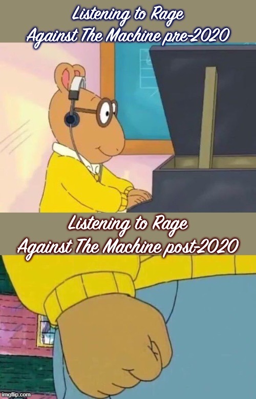 Always thought their music was dope but lyrics were kinda paranoid & cringey. And today? Oh, that's what those songs were about | image tagged in 2020,politics,rage against the machine,song lyrics,political meme,politics lol | made w/ Imgflip meme maker