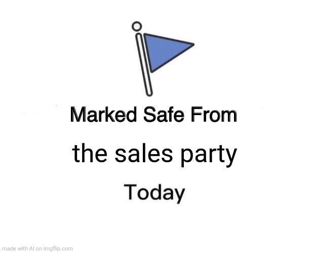 Marked Safe From Meme | the sales party | image tagged in memes,marked safe from | made w/ Imgflip meme maker