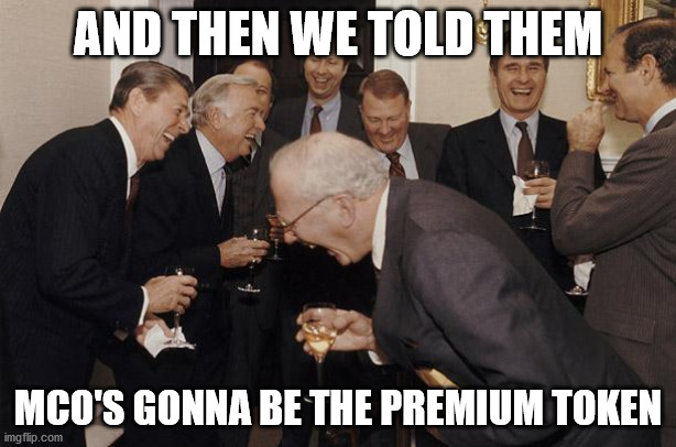 And then we told them | AND THEN WE TOLD THEM; MCO'S GONNA BE THE PREMIUM TOKEN | image tagged in and then we told them | made w/ Imgflip meme maker