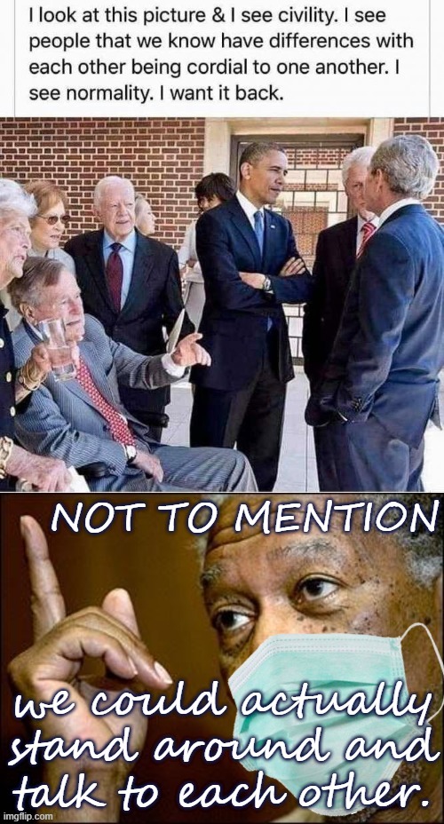 We want it back. | image tagged in presidents,this morgan freeman,social distancing,respect,disrespect,civilized discussion | made w/ Imgflip meme maker